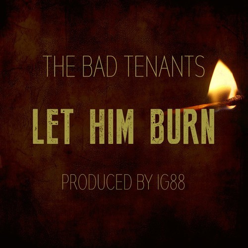 The Bad Tenants - Let Him Burn